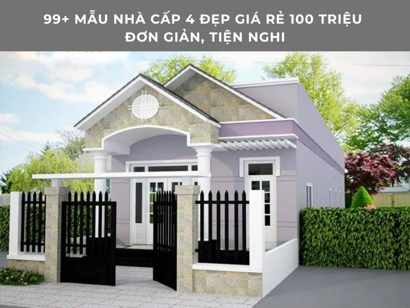 99+ Mẫu nhà cấp 4 đẹp giá rẻ 100 triệu đơn giản, tiết kiệm, tiện nghi