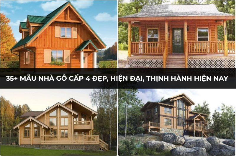 35+ Mẫu nhà gỗ cấp 4 đẹp, hiện đại, thịnh hành hiện nay 