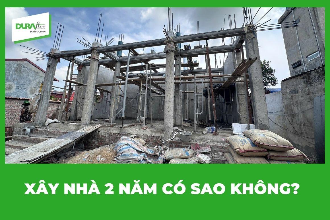 Xây nhà 2 năm có sao không