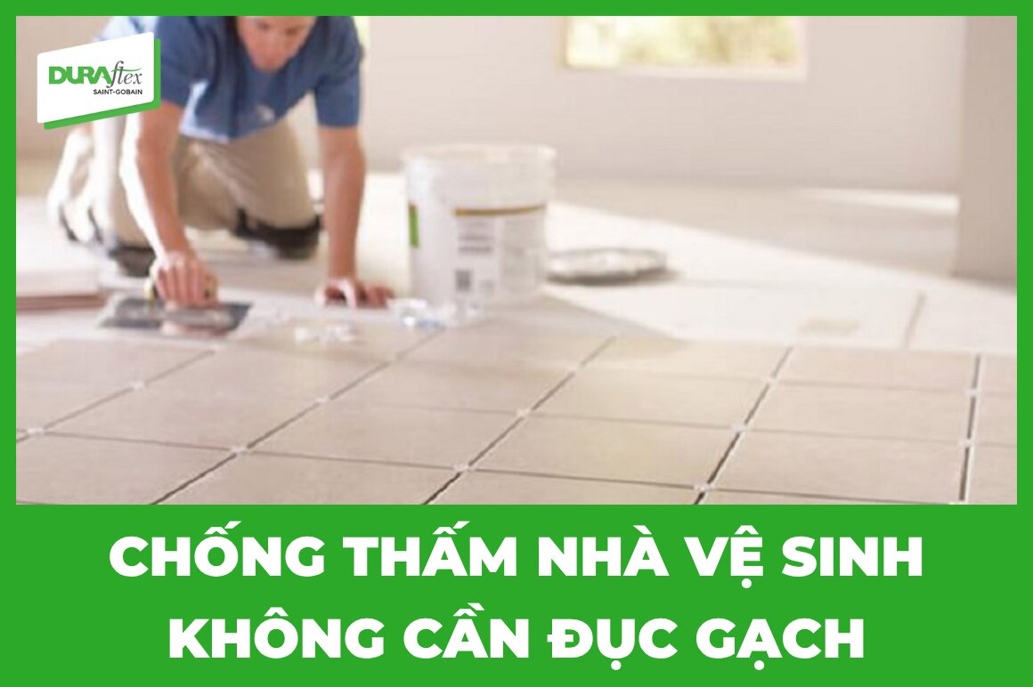 Hướng dân cách chống thấm nhà vệ sinh không cần đục gạch