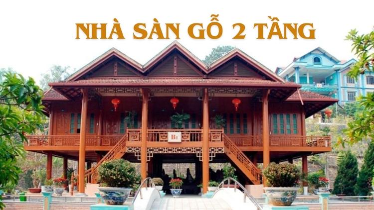 Mẫu nhà sàn gỗ 2 tầng độc đáo, giữ được nét đẹp truyền thống